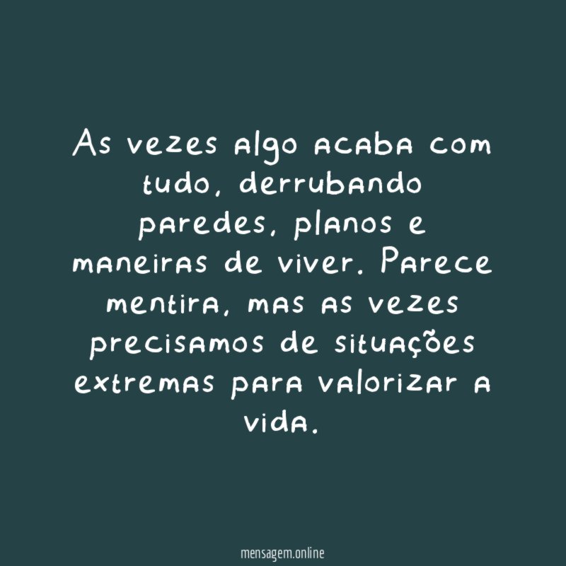 As vezes algo acaba com tudo