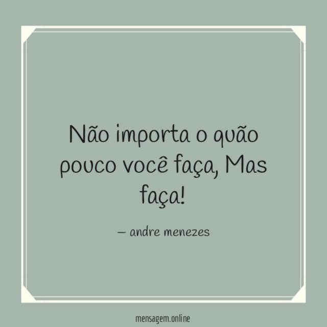 Não importa o quão pouco você faça