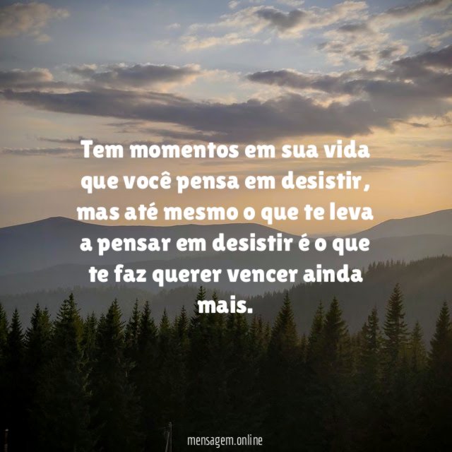 Tem momentos em sua vida que você pensa em desistir