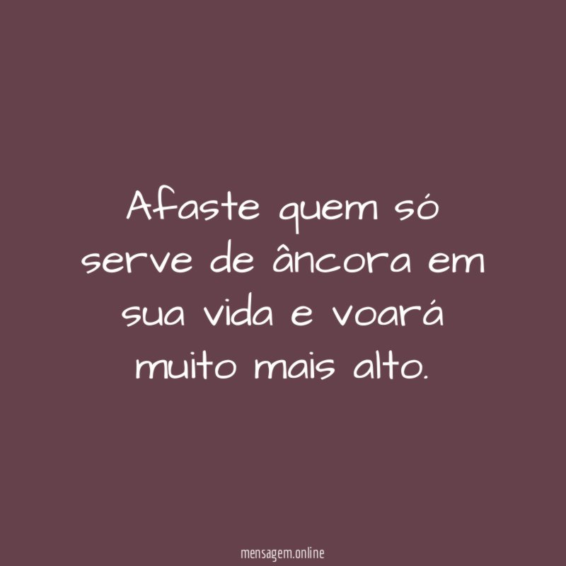 Afaste quem só serve de âncora em sua