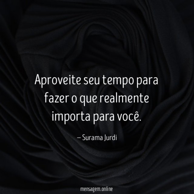 Aproveite seu tempo para fazer o que realmente importa para você