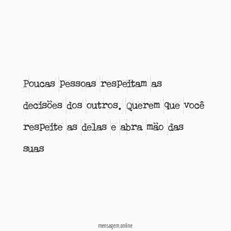 Poucas pessoas respeitam as decisões dos outros