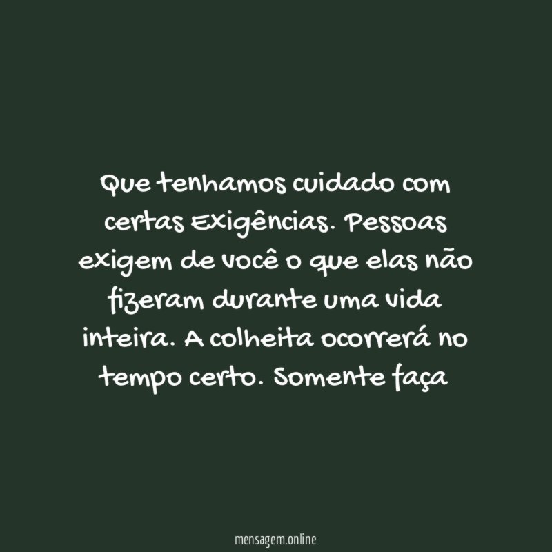Que tenhamos cuidado com certas Exigências