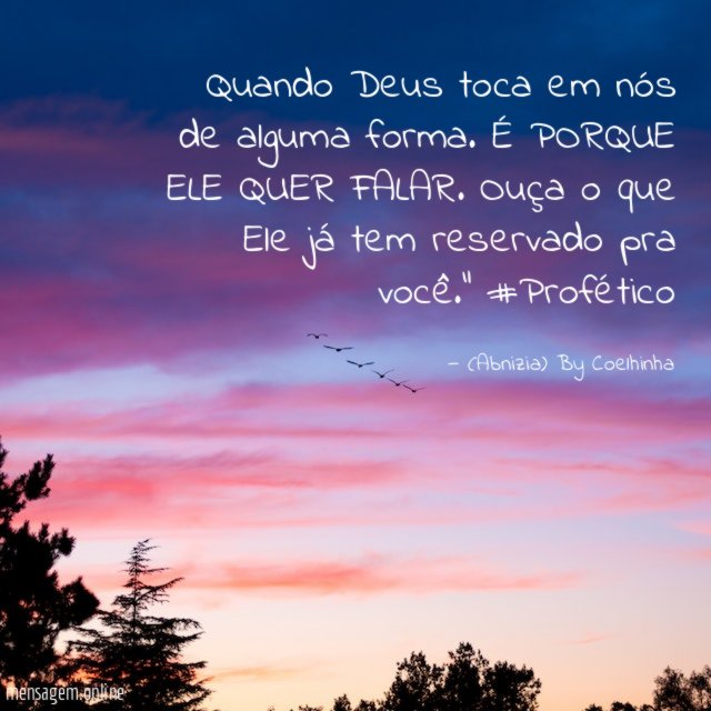 "Quando Deus toca em nós de alguma forma. É PORQUE ELE QUER FALAR. Ouça o que Ele já tem reservado pra você." #Profético
