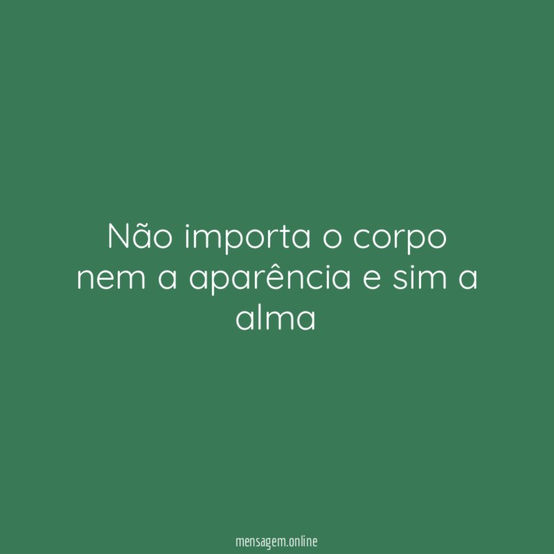Não importa o corpo nem a aparência