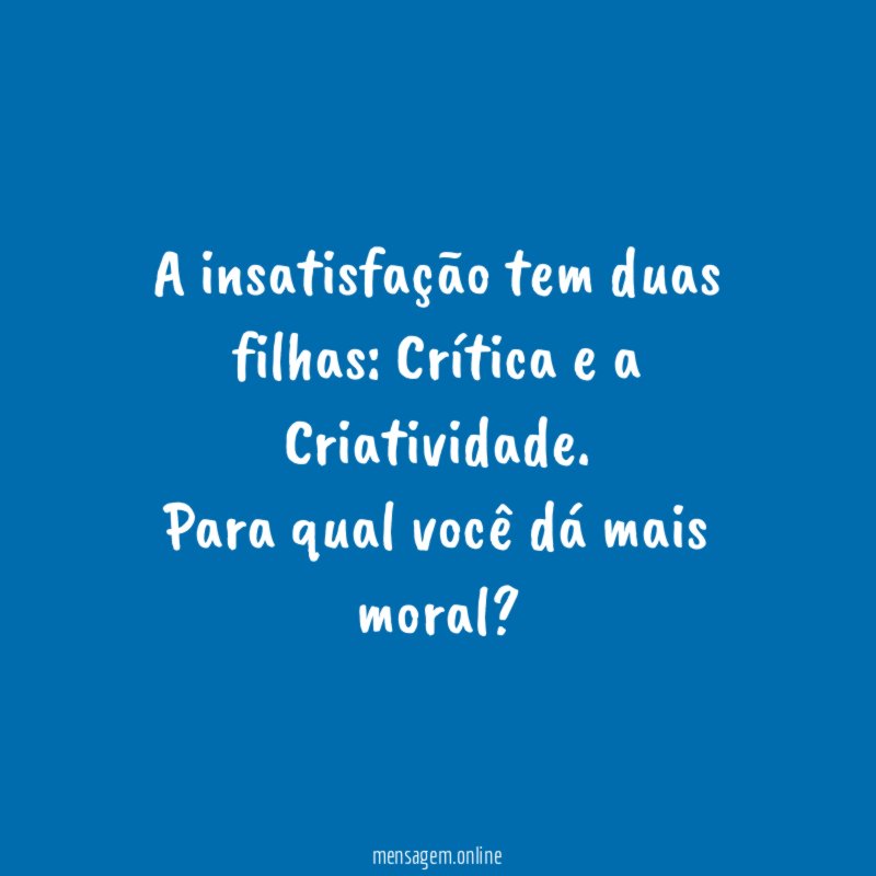 A insatisfação tem duas filhas