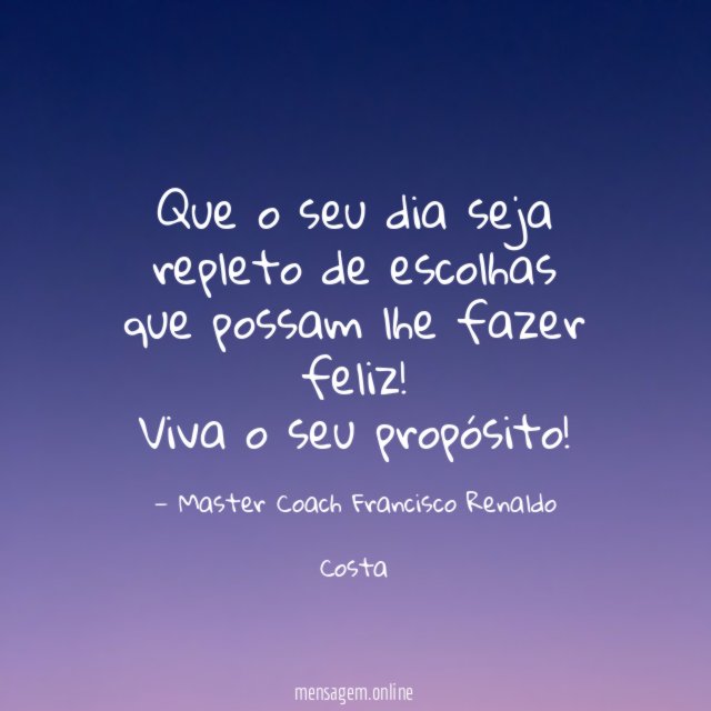 Que o seu dia seja repleto de escolhas