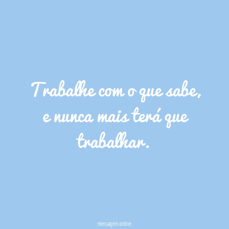 Trabalhe com o que sabe