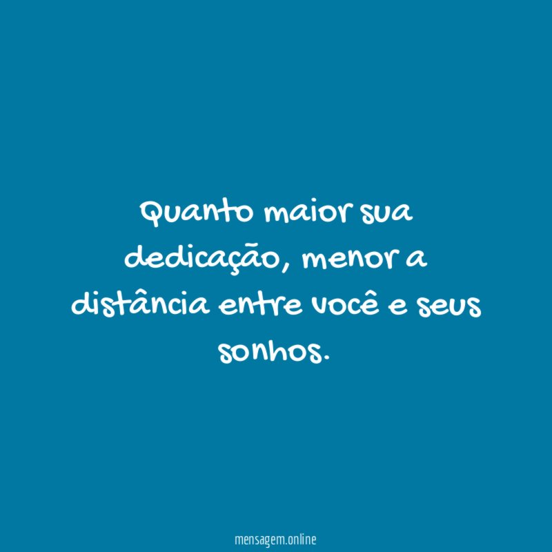 Quanto maior sua dedicação