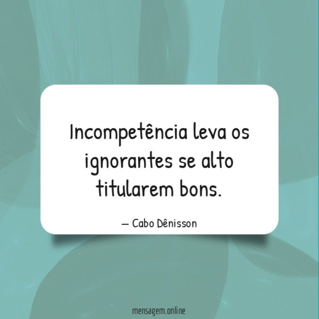 Incompetência leva os ignorantes se alto titularem bons