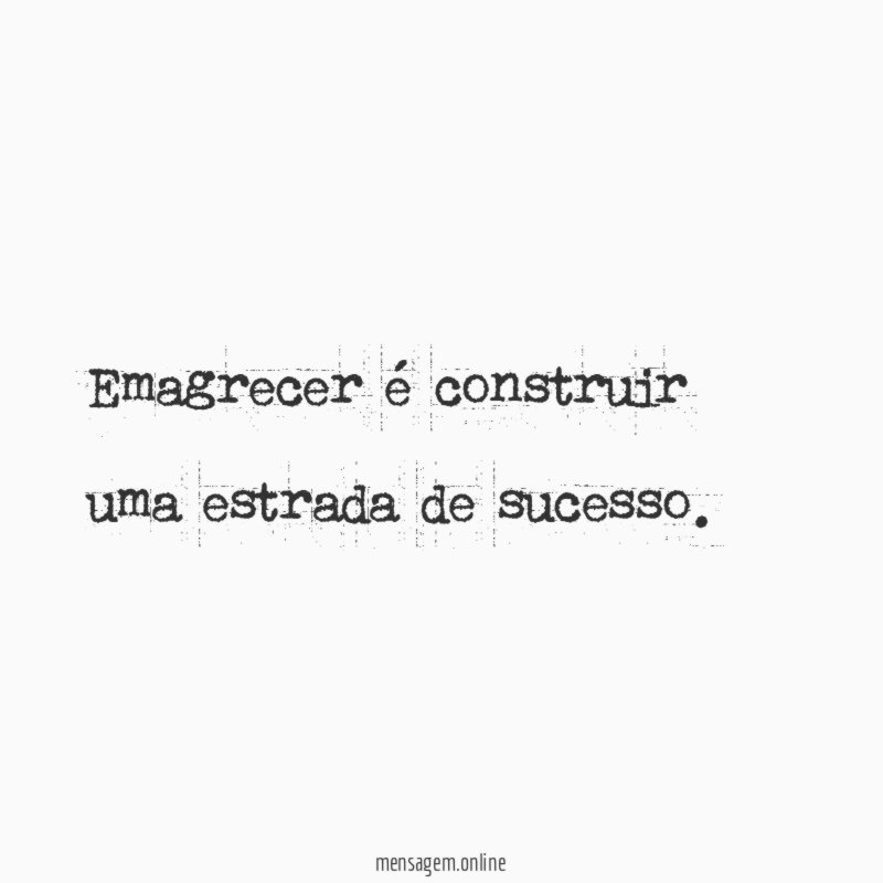 Emagrecer é construir uma estrada de sucesso