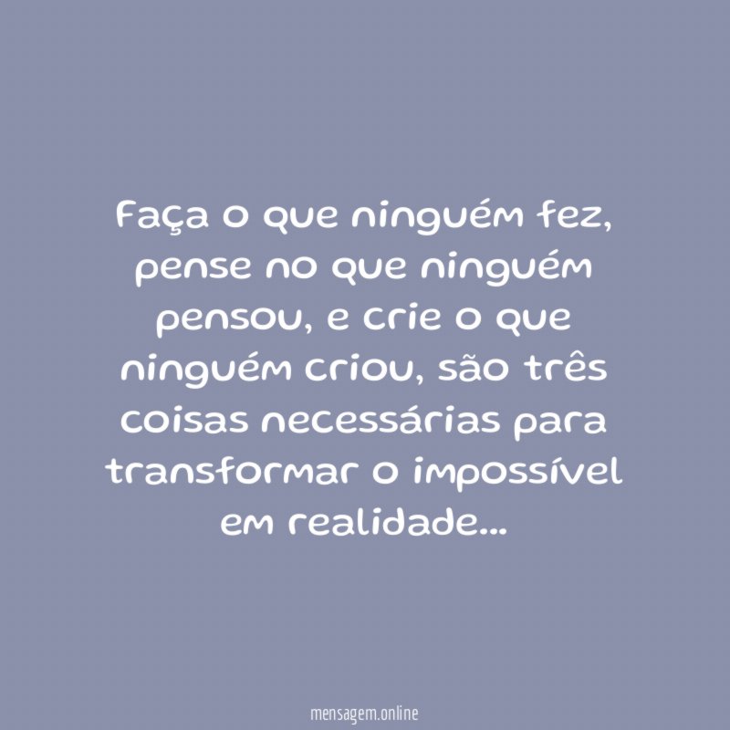 Faça o que ninguém fez