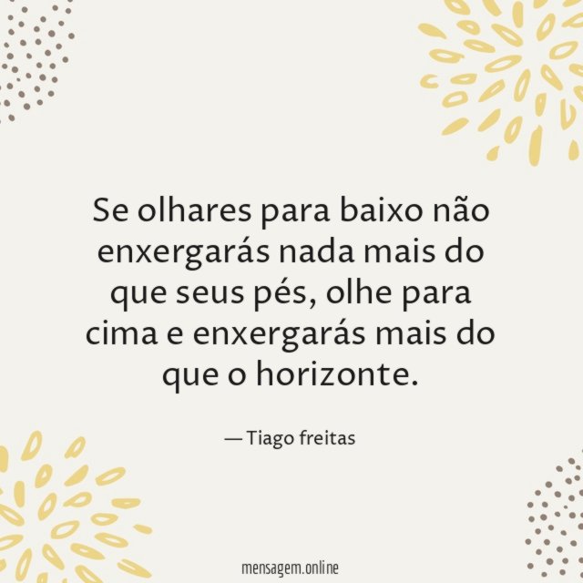 Se olhares para baixo não enxergarás nada mais