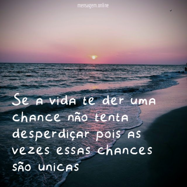 Se a vida te der uma chance não