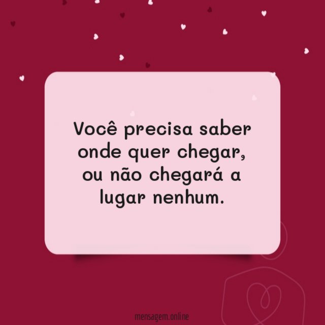 Você precisa saber onde quer chegar