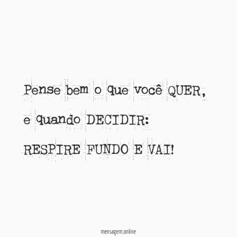 Pense bem o que você QUER