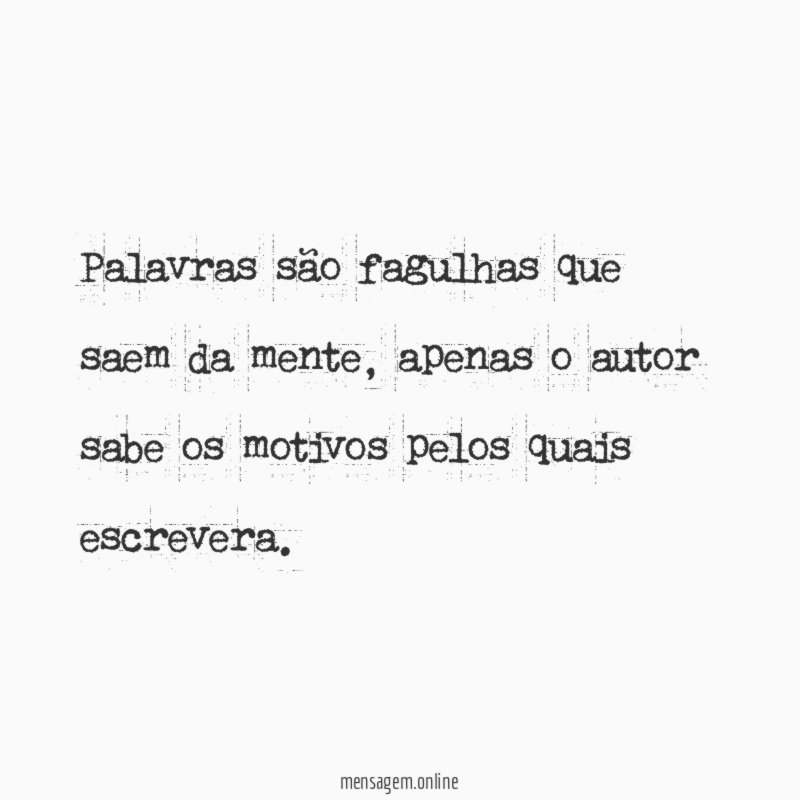 Palavras são fagulhas que saem da mente