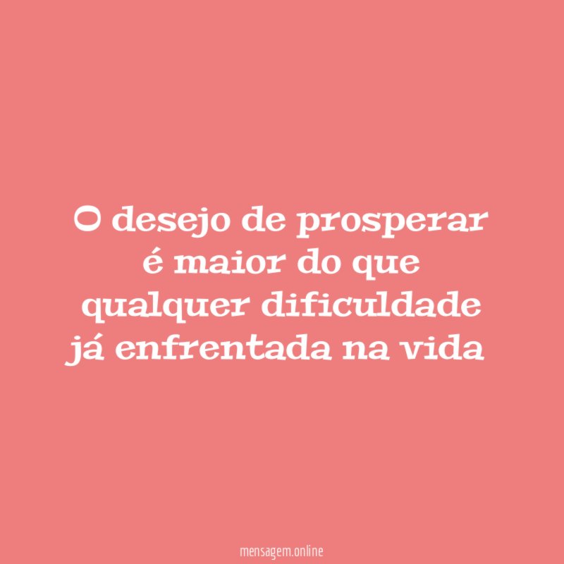O desejo de prosperar é maior do que