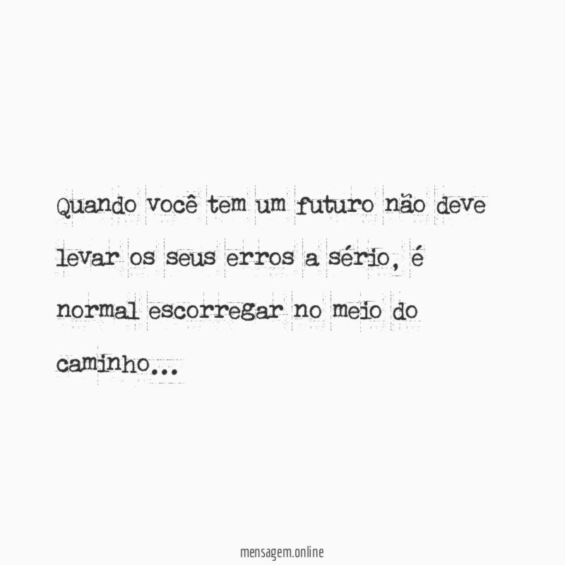 Quando você tem um futuro não deve levar