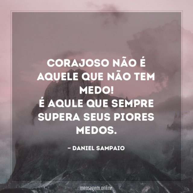 Corajoso não é aquele que não tem medo