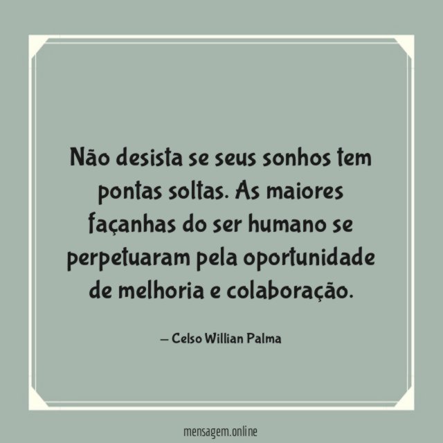 Não desista se seus sonhos tem pontas soltas