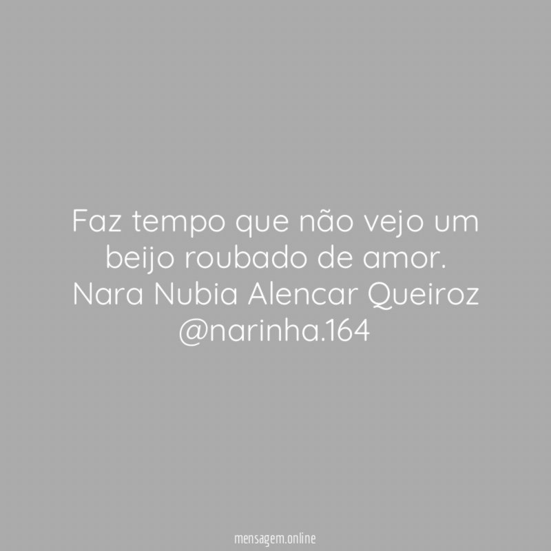 Faz tempo que não vejo um beijo roubado de amor