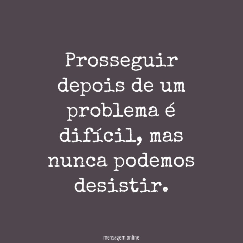 Prosseguir depois de um problema é difícil