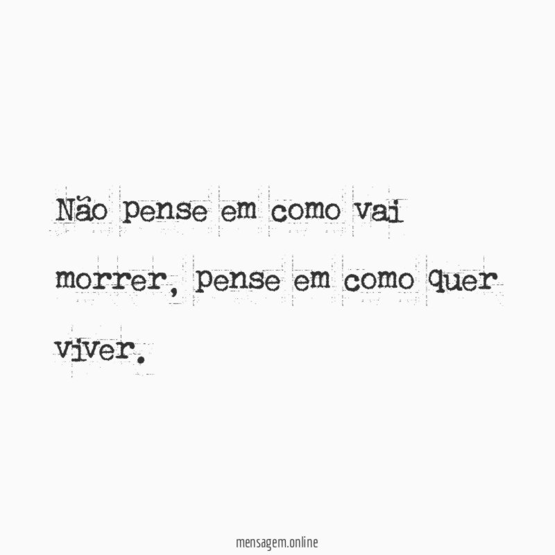 Não pense em como vai morrer
