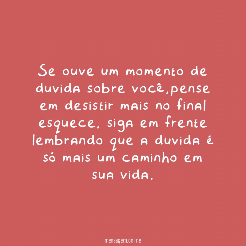 Se ouve um momento de duvida sobre você