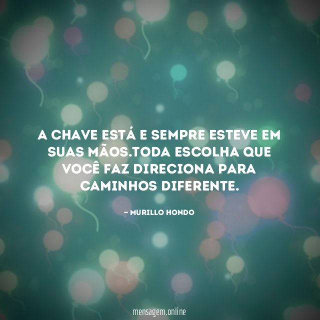 A Chave está e sempre esteve em suas mãos