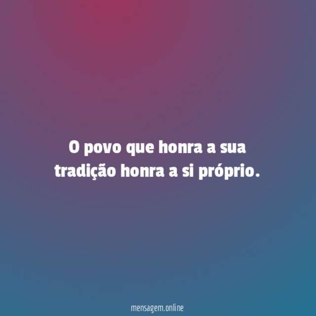 O povo que honra a sua tradição honra