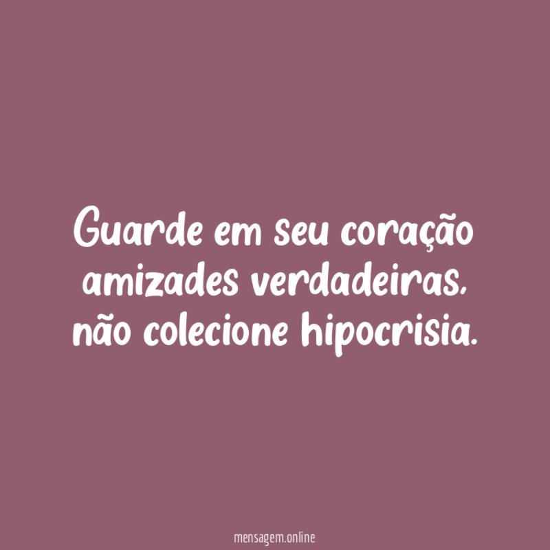 Guarde em seu coração amizades verdadeiras