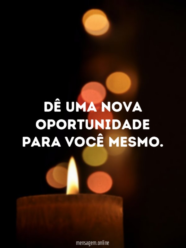 Dê uma nova oportunidade para você mesmo