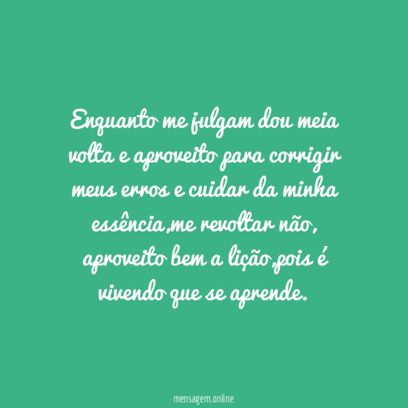 Enquanto me julgam dou meia volta e aproveito