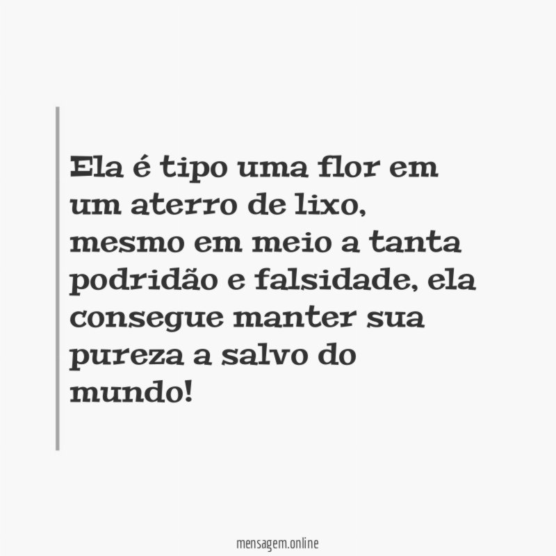 Ela é tipo uma flor em um aterro de lixo