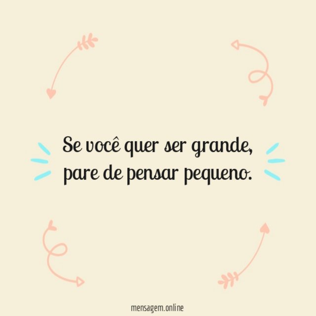 Se você quer ser grande