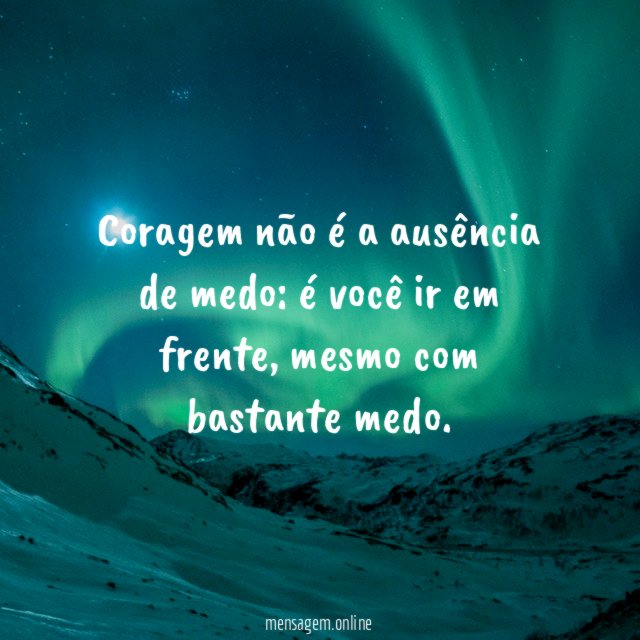 Coragem não é a ausência de medo