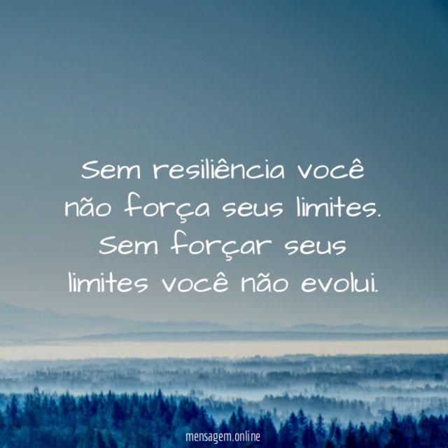 Sem resiliência você não força seus limites