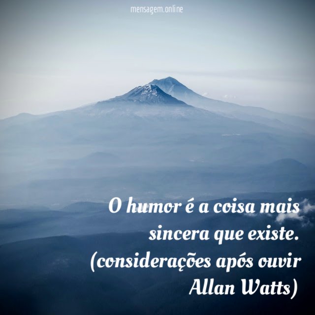 O humor é a coisa mais sincera que existe