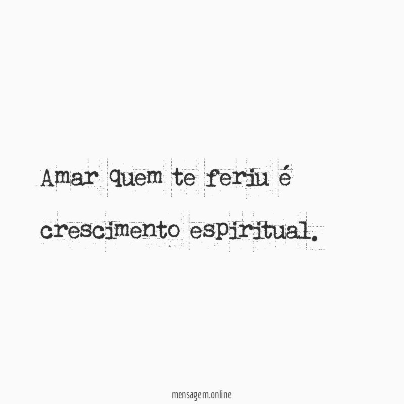 Amar quem te feriu é crescimento espiritual
