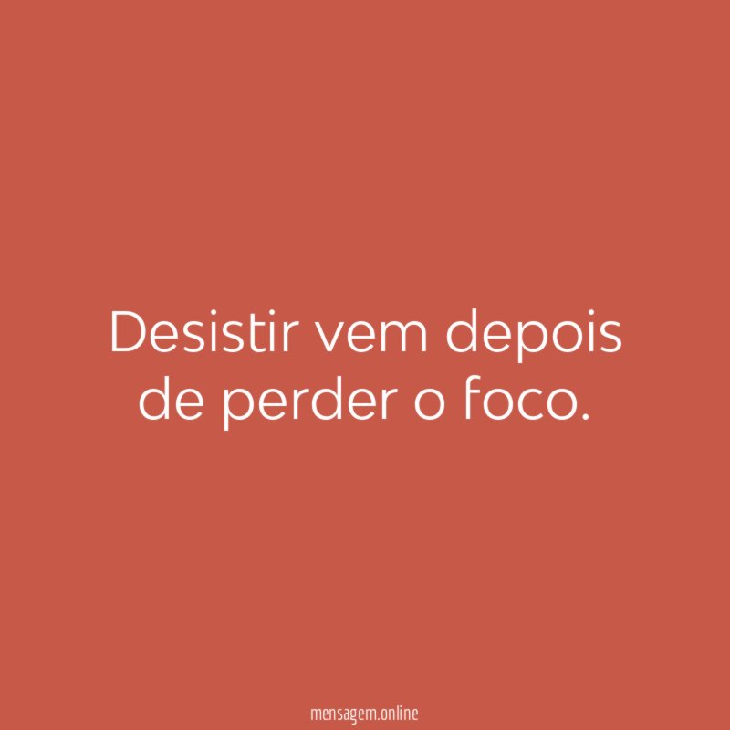 Desistir vem depois de perder o foco