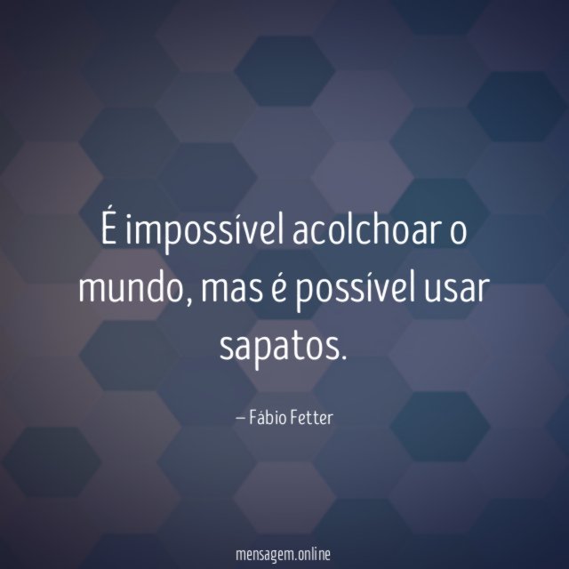 É impossível acolchoar o mundo