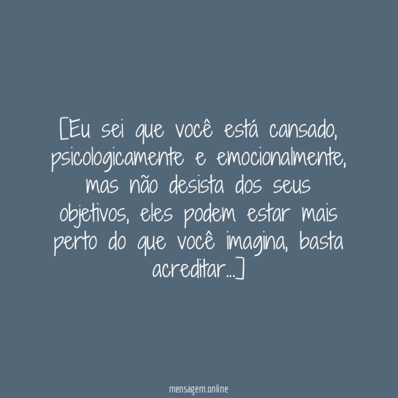 [Eu sei que você está cansado