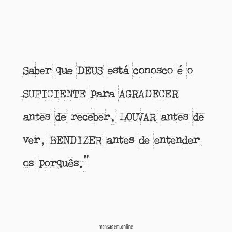 Saber que DEUS está conosco é o SUFICIENTE para AGRADECER antes de receber