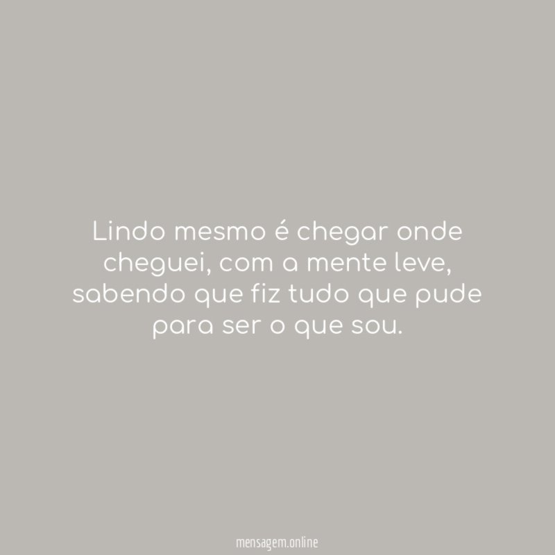 Lindo mesmo é chegar onde cheguei