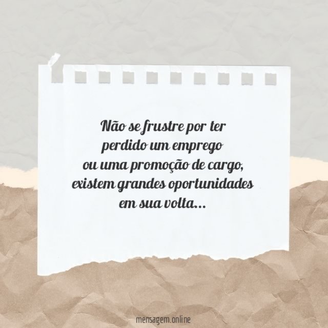Não se frustre por ter perdido um emprego ou uma