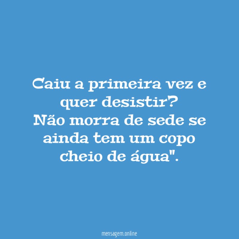 Caiu a primeira vez e quer desistir