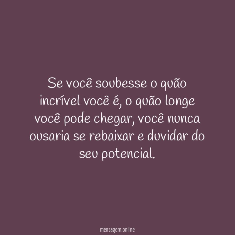 Se você soubesse o quão incrível você é