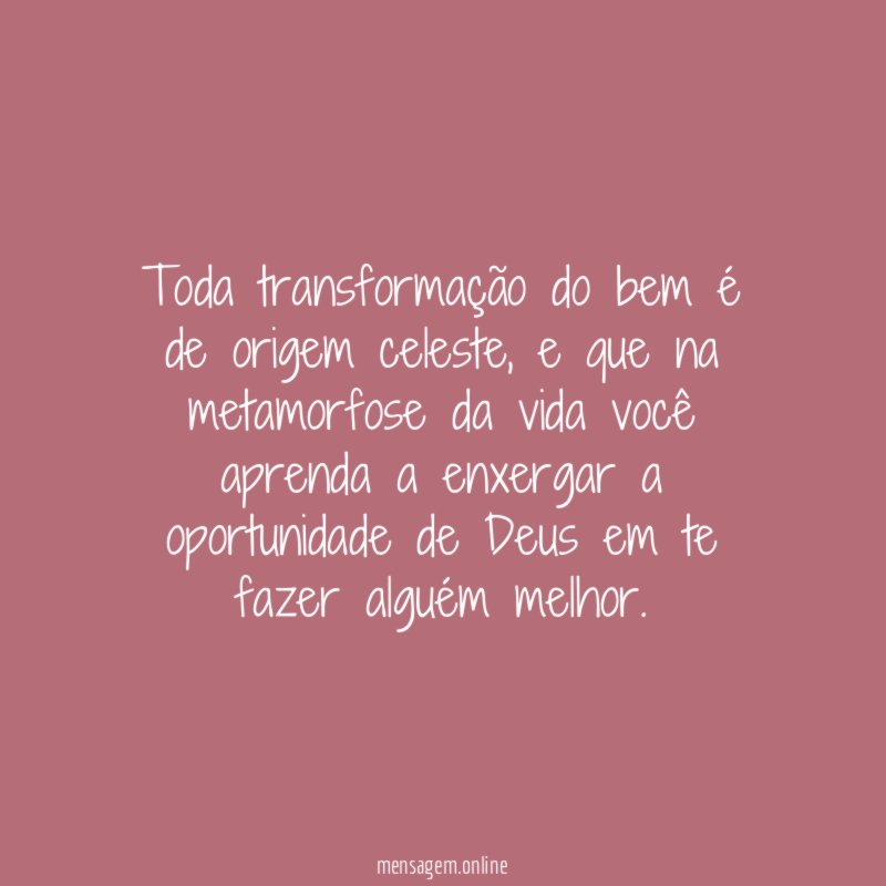 Toda transformação do bem é de origem celeste