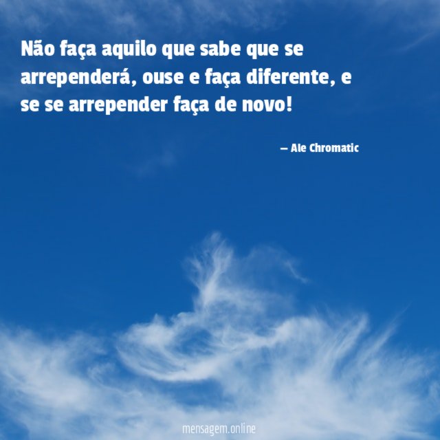Não faça aquilo que sabe que se arrependerá